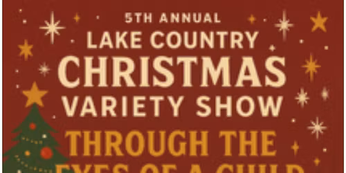 5th Annual Lake Country Christmas Variety Show "Through the Eyes of a Child"