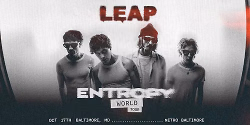 LEAP - Entropy World Tour @ Metro Baltimore