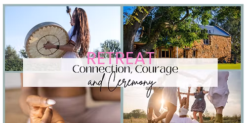 Connection, Courage & Ceremony- Retreat