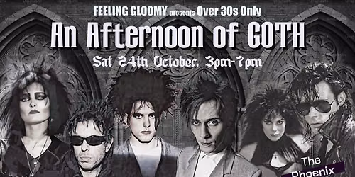 Feeling Gloomy presents An Afternoon of Goth (Over 30s Only), 3pm-7pm, Sat 24th October