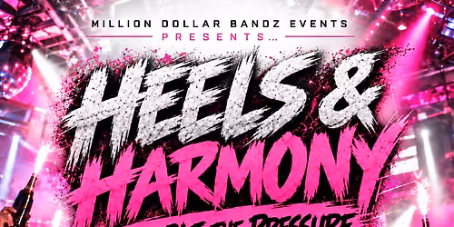 HEELS & HARMONY: DOUBLE THE PRESSURE | Presented By:\nMillion Dollar Bandz Events