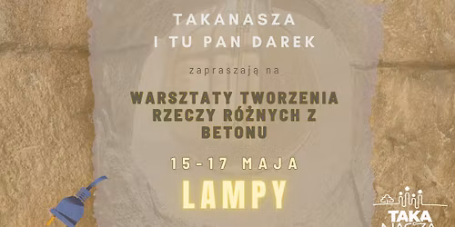 WARSZTATY TWORZENIA RZECZY R\u00d3\u017bNYCH\/ LAMPY Z BETONU \/ 15-17 MAJA 2026
