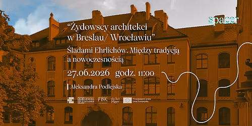 SPACER: \u017bydowscy architekci w Breslau\/ Wroc\u0142awiu - \u015bladami Ehrlich\u00f3w