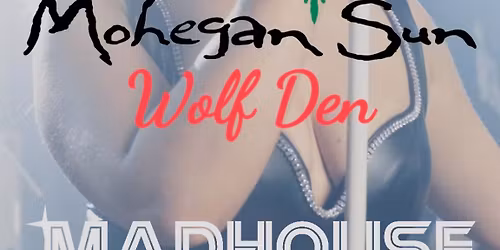 Madhouse | Wolf Den Mohegan Sun CT