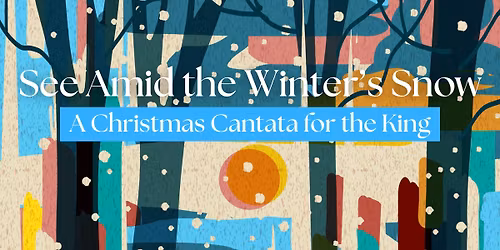 See Amid the Winter's Snow: A Christmas Cantata for the King