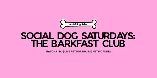 SOCIAL DOG SATURDAYS: THE BARKFAST CLUB!