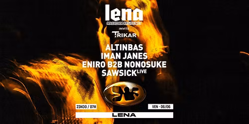 LENA x Trikar | Macadam - Altinbas, Iman James, Eniro b2b Nonosuke, Sawsick live