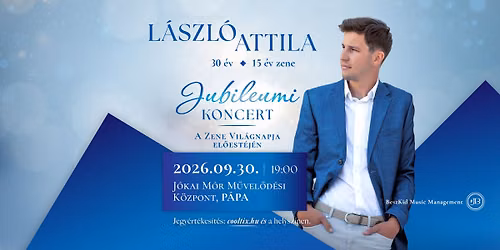 L\u00e1szl\u00f3 Attila \u2013 30 \u00e9v \u2022 15 \u00e9v zene | Jubileumi koncert - P\u00e1pa