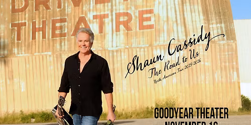Shaun Cassidy - The Road To Us Tour - Live at The Goodyear Theater! 