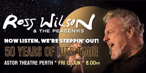 Ross Wilson & The Peaceniks: Now Listen! We\u2019re Steppin\u2019 Out! - 50 Years Of Hits Tour - Astor