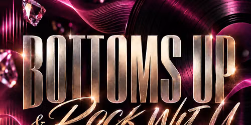\ud83c\udf7e BOTTOMS UP & ROCK WIT U:THE R&B EXPERIENCE