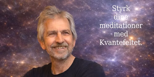 Styrk dine meditationer ved hj\u00e6lp af kvantefeltet. En aften hvor videnskab m\u00f8der oplevelse