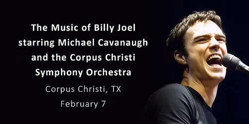 The Music of Billy Joel starring Michael Cavanaugh and the Corpus Christi Symphony Orchestra