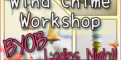 Ladies Night! Ceramic Windchimes BYOB!