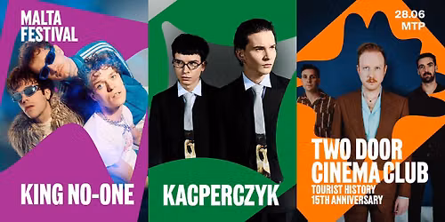 TWO DOOR CINEMA CLUB x KACPERCZYK x KING NO-ONE x MALTA FESTIVAL 2026