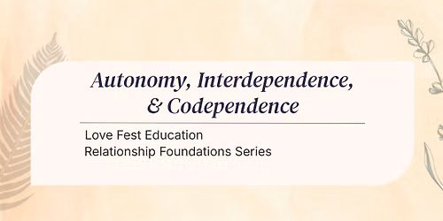 Relationship Foundations Series: Autonomy, Interdependence, & Codependence