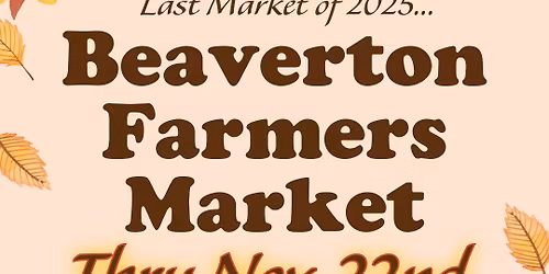 Last Beaverton Market of 2025 - Beaverton Farmers Market