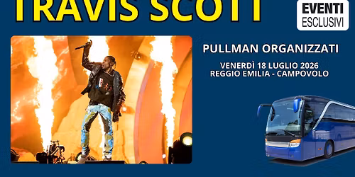 TRAVIS SCOTT\ud83c\udfb6 "Venerd\u00ec 17 Luglio 2026" Reggio Emilia - Campovolo - Pullman organizzati \ud83d\ude8c