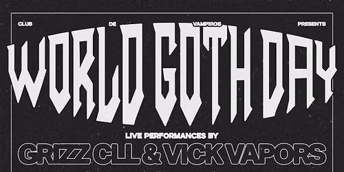 Club de Vampiros presents... World Goth Day with Grizz CLL and Vick Vapors