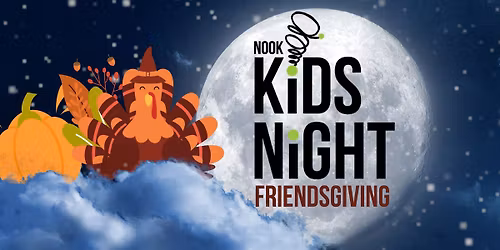 Nook Kids Night - Friendsgiving!