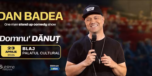 Blaj: Stand-up Comedy cu DAN BADEA - \u201cDomnu\u2019 DANUT\u201d - ora 19:00