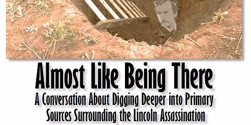 A Conversation about Digging Deeper into Primary Sources Surrounding the Lincoln Assassination