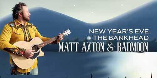 New Year's Eve with Matt Axton & Badmoon