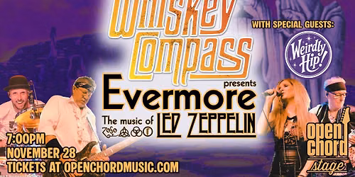 Whiskey Compass presents: Evermore (Led Zeppelin Tribute) with Weirdly Hip @ Open Chord Stage