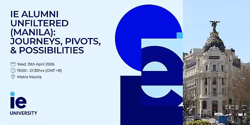 IE Alumni Unfiltered (Manila): Journeys, Pivots, & Possibilities