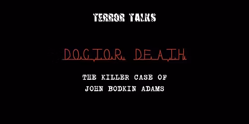 Terror Talks: Doctor Death - The Killer Case of John Bodkin Adams