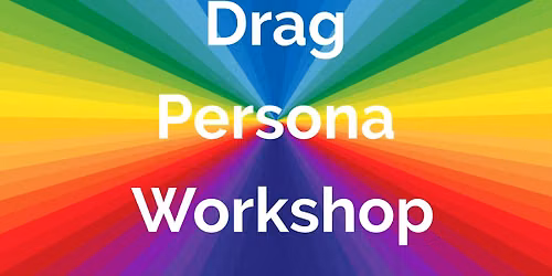 Drag Persona Workshop Hosted by Ocean-Eve aka Diego Fuego. 