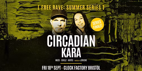 Bristol FREE Rave [Summer Series] \u2022 Circadian &amp; Kara (Series Finale) 