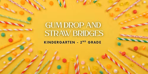 Gumdrop & Straw Bridges [Kindergarten-2nd grade]