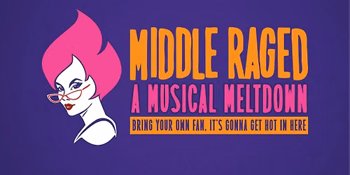 MIDDLE RAGED - A Musical Meltdown