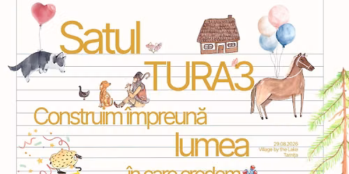 Satul TURA 3 | Construim \u00eempreun\u0103 lumea \u00een care credem