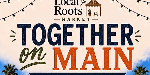 Local Roots Market: Together on Main
