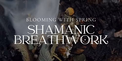 Shamanic Breathwork: Blooming with Spring
