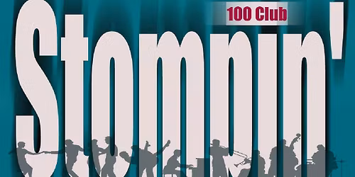 Stompin' at the 100 Club - 40th Anniversary Party featuring an ALL STAR band!