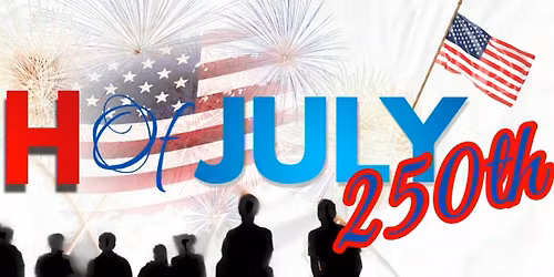 4th of July- 250th Anniversary!
