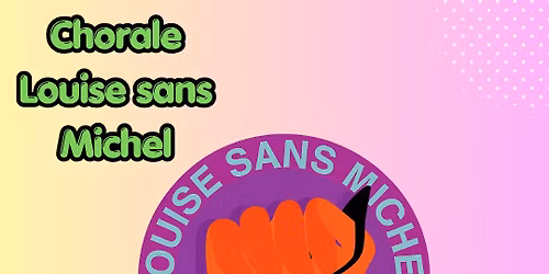 \ud83e\udd8e Chorale Louise sans Michel - Guinguette Mazette