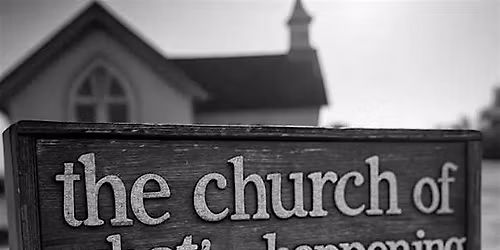 The  Church of What's Happening Now with special guests