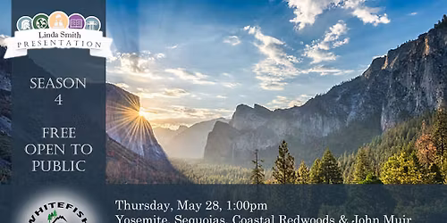 Yosemite, Sequoias, Coastal Redwoods & John Muir - Linda Smith Presentation