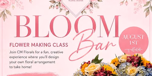 CM Florals Grand Opening & Bloom Bar Event \ud83c\udf38