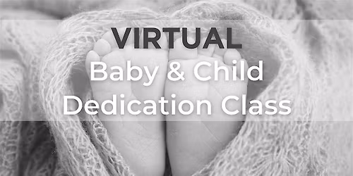 VIRTUAL Baby & Child Dedication Class
