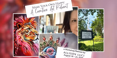 MAKE YOUR OWN HAPPY: A CREATIVE ART RETREAT with Allison Luci