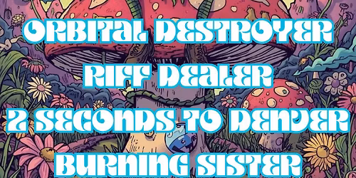 Orbital Destroyer with Riff Dealer + 2 Seconds to Denver + Burning Sister at Sean's Tavern!