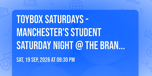 TOYBOX SATURDAYS \ud83e\udea9\ud83e\ude85\ud83e\uddf8 - MANCHESTER'S STUDENT SATURDAY NIGHT @ THE BRAND NEW EVENT30SIX