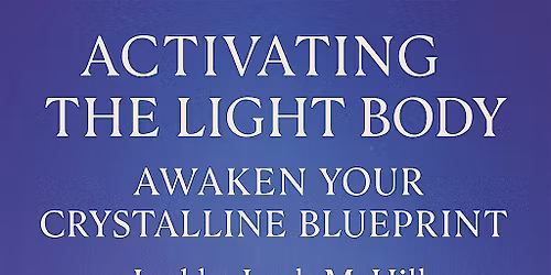 Activating the Light Body: Awaken Your Crystalline Blueprint