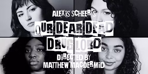 Alexis Scheer's OUR DEAR DEAD DRUG LORD - The Ensemble Company