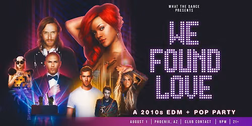WE FOUND LOVE - PHOENIX (21+)